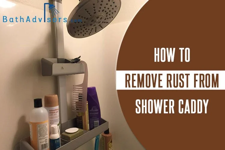 How to Remove Rust from Shower Caddy