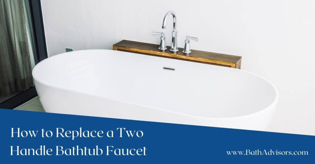 How to Replace a Two Handle Bathtub Faucet