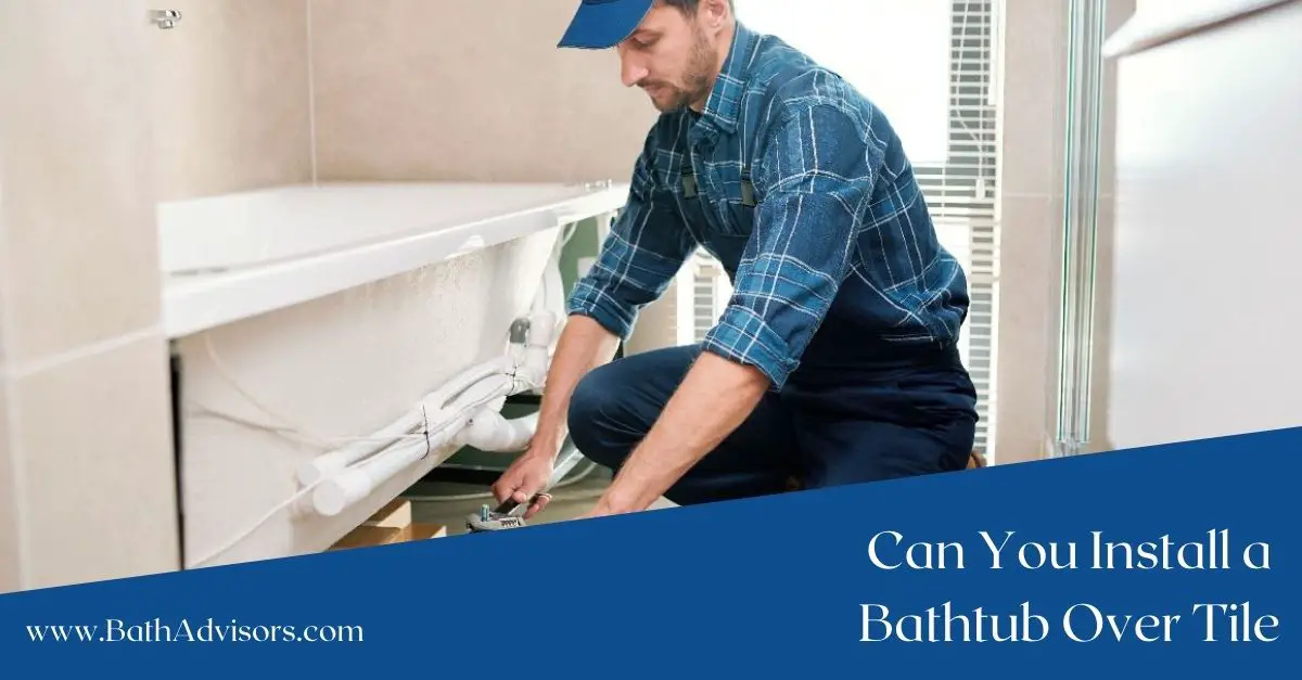 Can You Install a Bathtub Over Tile