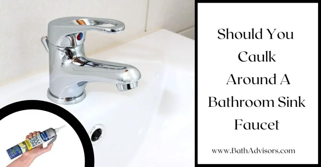 Should You Caulk Around A Bathroom Sink Faucet
