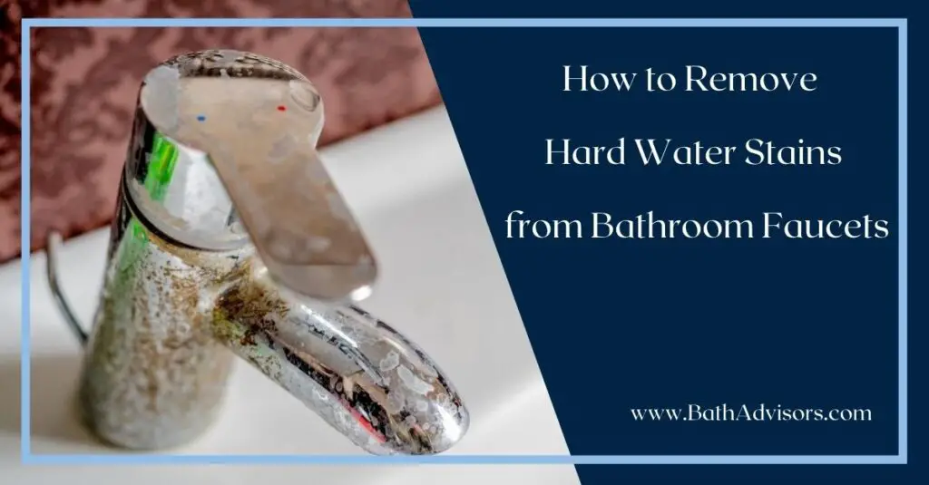 How to Remove Hard Water Stains from Bathroom Faucets