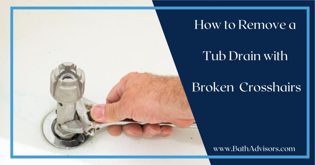 Removing Tub Drain with Broken Crosshairs Comprehensive Guide