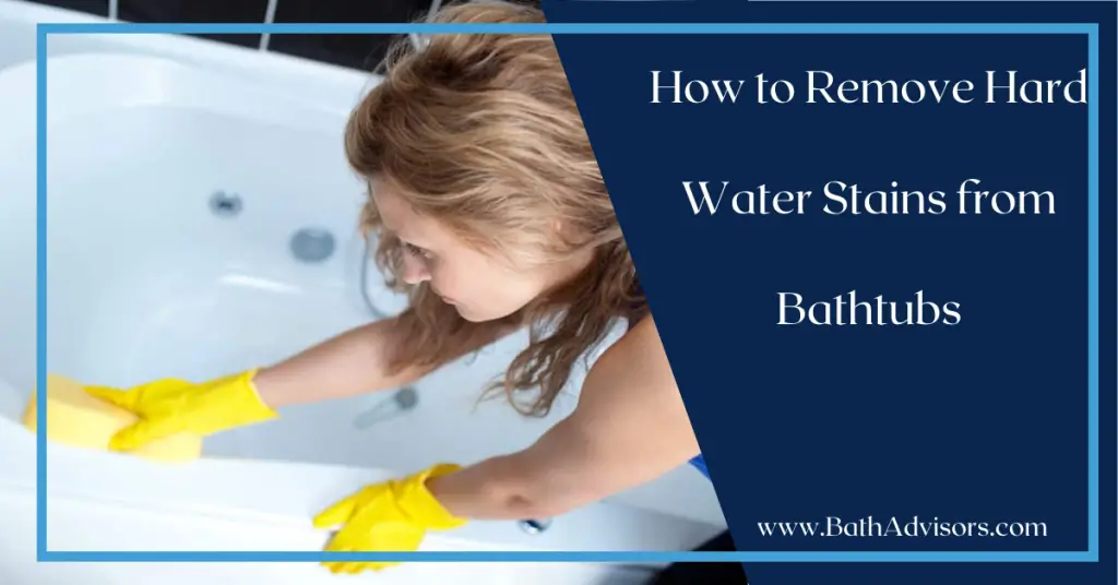 How to Remove Hard Water Stains from Bathtubs