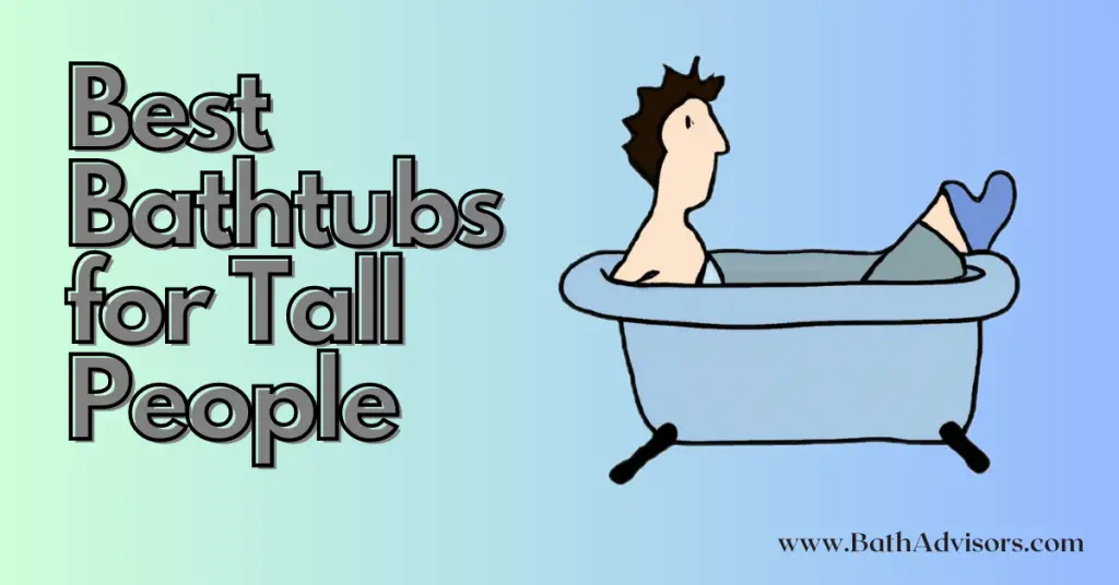 Best Bathtubs for Tall People