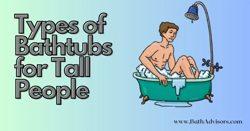 Types of Bathtubs for Tall People